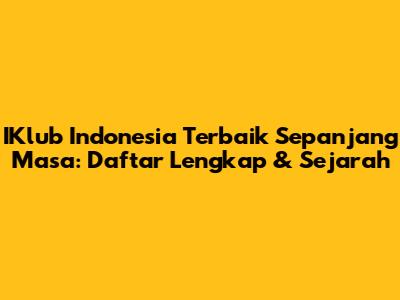 IKlub Indonesia Terbaik Sepanjang Masa: Daftar Lengkap & Sejarah