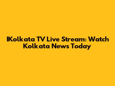 IKolkata TV Live Stream: Watch Kolkata News Today