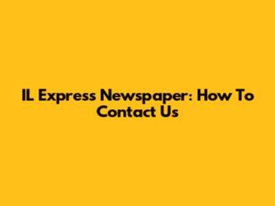 IL Express Newspaper: How To Contact Us