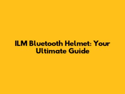 ILM Bluetooth Helmet: Your Ultimate Guide