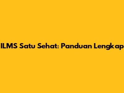 ILMS Satu Sehat: Panduan Lengkap