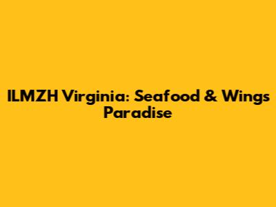 ILMZH Virginia: Seafood & Wings Paradise