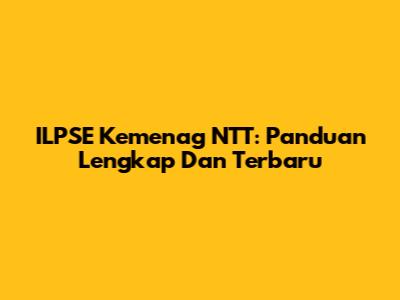 ILPSE Kemenag NTT: Panduan Lengkap Dan Terbaru