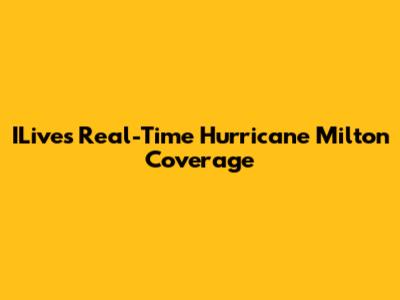 ILive's Real-Time Hurricane Milton Coverage