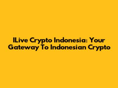 ILive Crypto Indonesia: Your Gateway To Indonesian Crypto