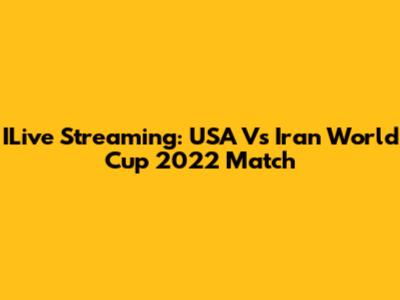 ILive Streaming: USA Vs Iran World Cup 2022 Match