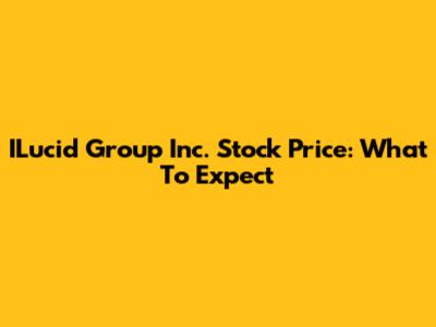 ILucid Group Inc. Stock Price: What To Expect