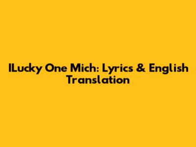 ILucky One Mich: Lyrics & English Translation