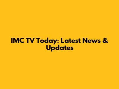 IMC TV Today: Latest News & Updates