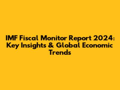 IMF Fiscal Monitor Report 2024: Key Insights & Global Economic Trends