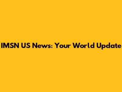 IMSN US News: Your World Update