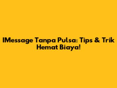 IMessage Tanpa Pulsa: Tips & Trik Hemat Biaya!