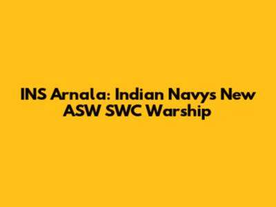 INS Arnala: Indian Navy's New ASW SWC Warship