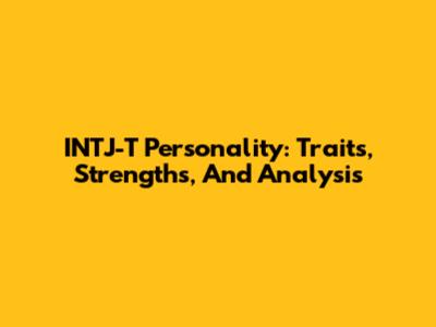 INTJ-T Personality: Traits, Strengths, And Analysis