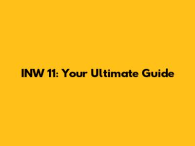 INW 11: Your Ultimate Guide