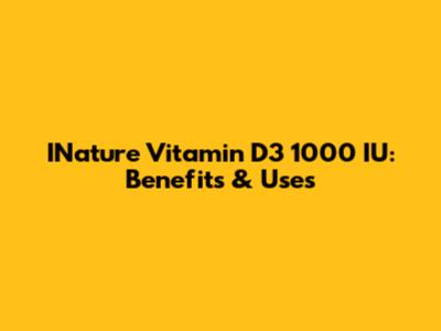INature Vitamin D3 1000 IU: Benefits & Uses