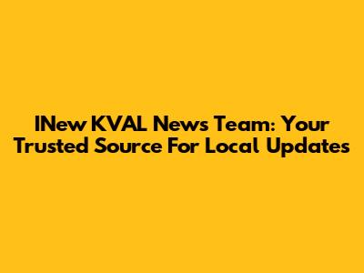 INew KVAL News Team: Your Trusted Source For Local Updates