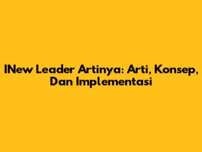 INew Leader Artinya: Arti, Konsep, Dan Implementasi