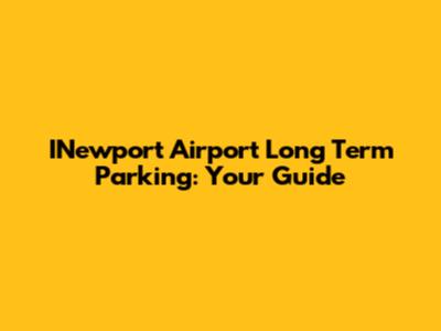 INewport Airport Long Term Parking: Your Guide