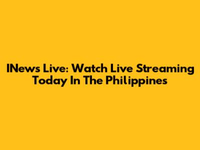 INews Live: Watch Live Streaming Today In The Philippines