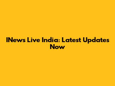 INews Live India: Latest Updates Now