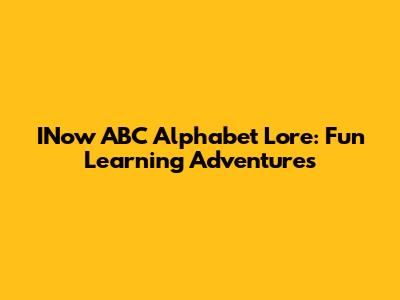 INow ABC Alphabet Lore: Fun Learning Adventures