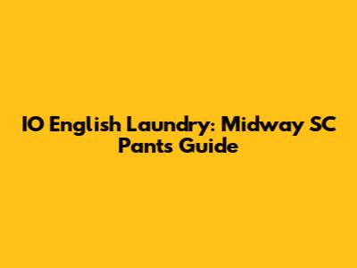 IO English Laundry: Midway SC Pants Guide