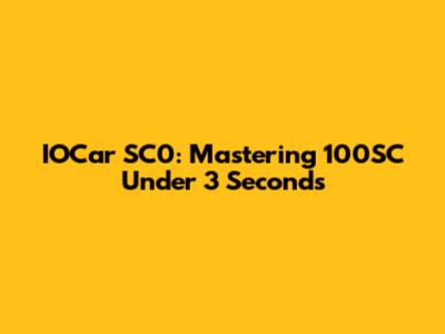 IOCar SC0: Mastering 100SC Under 3 Seconds