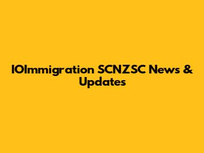 IOImmigration SCNZSC News & Updates