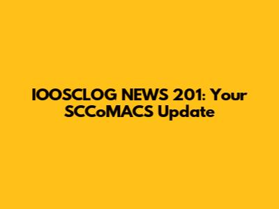 IOOSCLOG NEWS 201: Your SCCoMACS Update