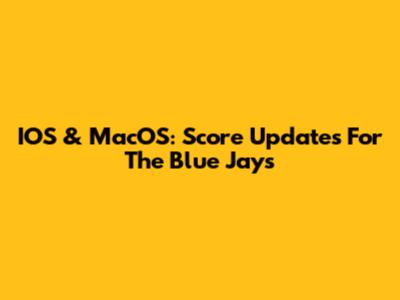 IOS & MacOS: Score Updates For The Blue Jays