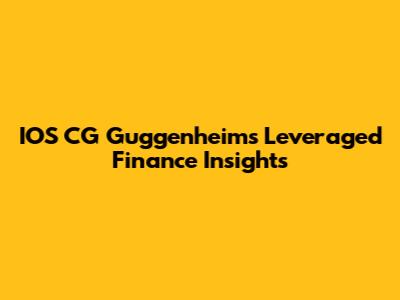 IOS CG Guggenheim's Leveraged Finance Insights