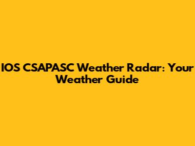 IOS CSAPASC Weather Radar: Your Weather Guide