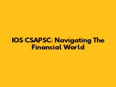 IOS CSAPSC: Navigating The Financial World
