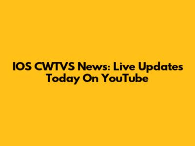 IOS CWTVS News: Live Updates Today On YouTube