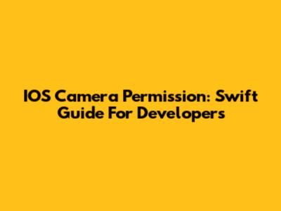 IOS Camera Permission: Swift Guide For Developers