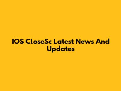 IOS CloseSc Latest News And Updates