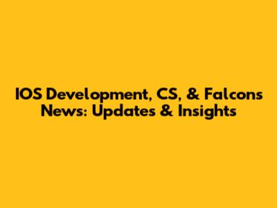 IOS Development, CS, & Falcons News: Updates & Insights