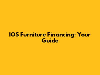 IOS Furniture Financing: Your Guide