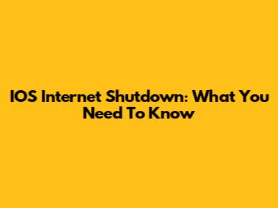 IOS Internet Shutdown: What You Need To Know