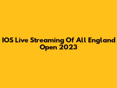 IOS Live Streaming Of All England Open 2023
