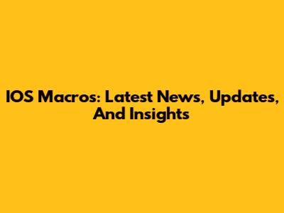 IOS Macros: Latest News, Updates, And Insights