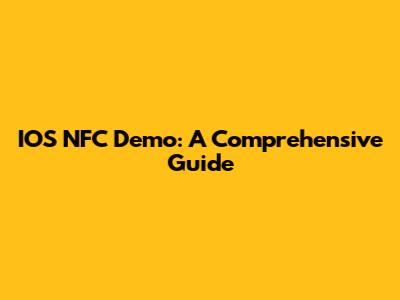 IOS NFC Demo: A Comprehensive Guide