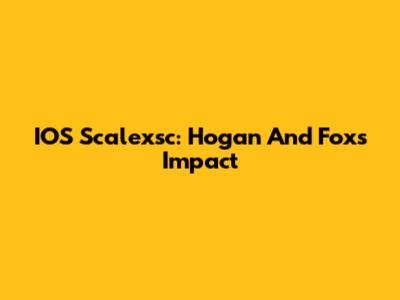 IOS Scalexsc: Hogan And Fox's Impact