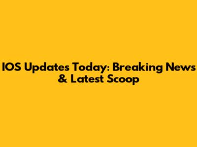 IOS Updates Today: Breaking News & Latest Scoop