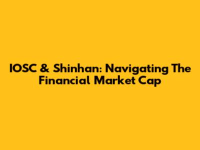 IOSC & Shinhan: Navigating The Financial Market Cap