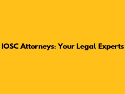 IOSC Attorneys: Your Legal Experts