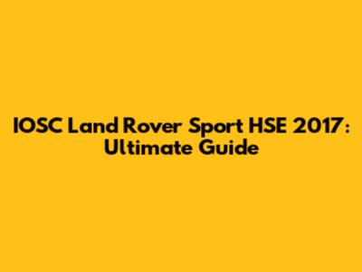 IOSC Land Rover Sport HSE 2017: Ultimate Guide