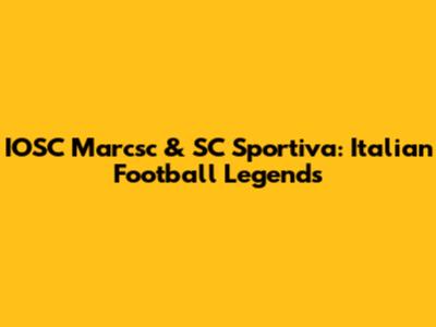 IOSC Marcsc & SC Sportiva: Italian Football Legends