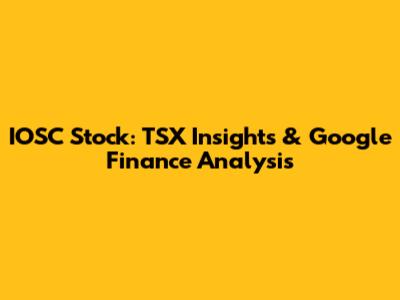 IOSC Stock: TSX Insights & Google Finance Analysis